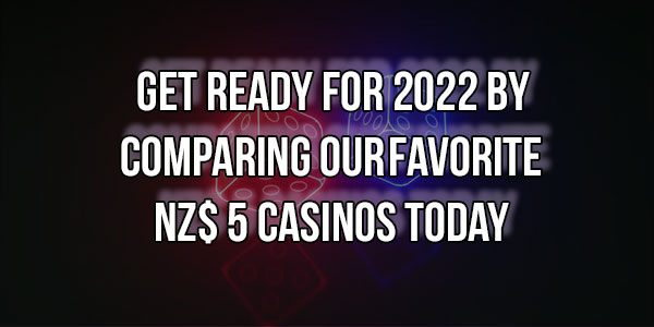 Get ready for 2022 by comparing our favorite NZ$ 5 casinos today 